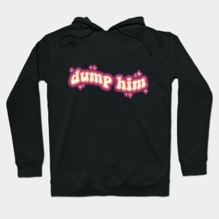 Dump Him Hoodie